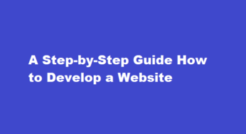 A Step-by-Step Guide How to Develop a Website