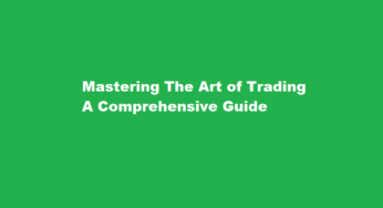 Mastering The Art of Trading A Comprehensive Guide