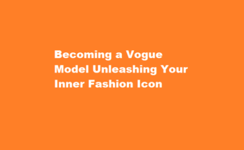 how to be a model for vogue