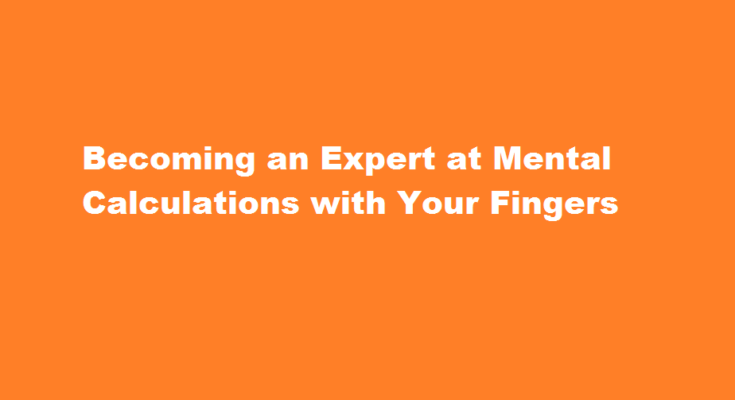 how to be an expert at doing calculations on fingers