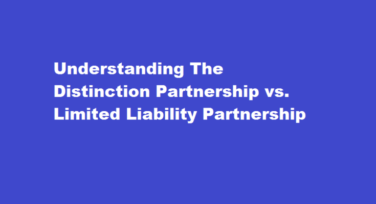 how to differentiate between partnership and limited liability partnership