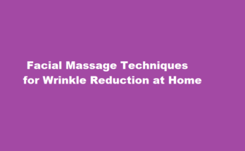 how to do facial massage for wrinkle reduction at home
