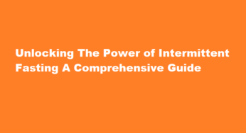 Unlocking The Power of Intermittent Fasting A Comprehensive Guide