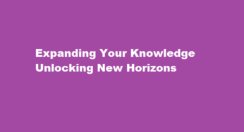 Expanding Your Knowledge Unlocking New Horizons