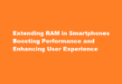 how to extend ram in smartphones