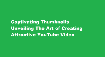 Captivating Thumbnails Unveiling The Art of Creating Attractive YouTube Video Thumbnails