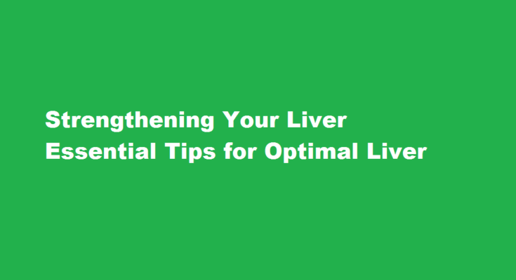 how to make liver strong