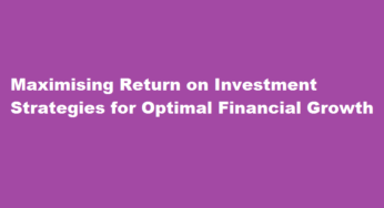 Maximising Return on Investment Strategies for Optimal Financial Growth