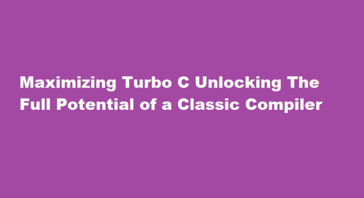 how to maximize turbo c