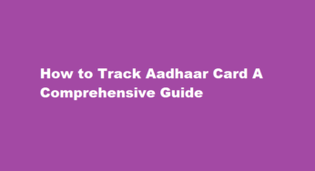 How to Track Aadhaar Card A Comprehensive Guide