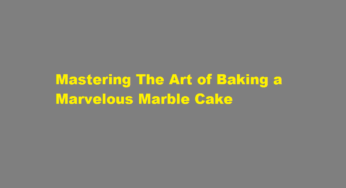 Mastering The Art of Baking a Marvelous Marble Cake