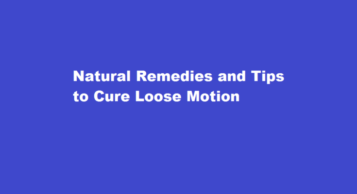 How to cure loose motion
