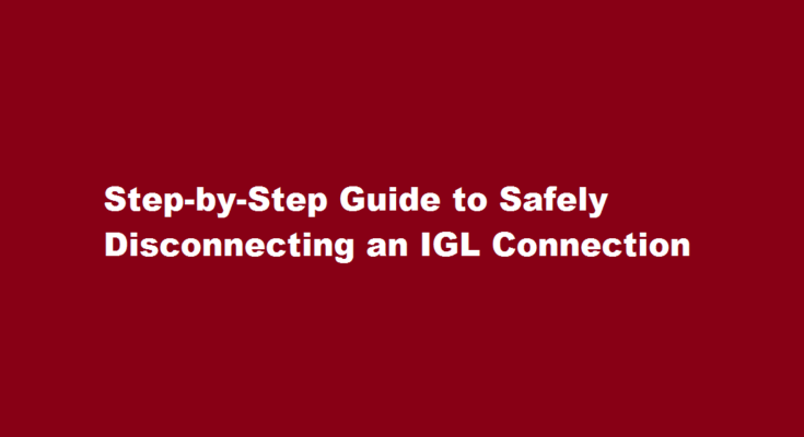 How to disconnect igl connection