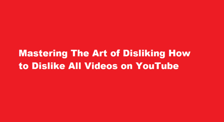 How to dislike all videos on youtube