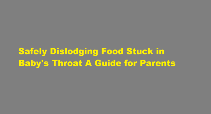 How to dislodge food stuck in in baby throat