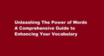 Unleashing The Power of Words A Comprehensive Guide to Enhancing Your Vocabulary