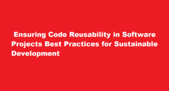  Ensuring Code Reusability in Software Projects Best Practices for Sustainable Development