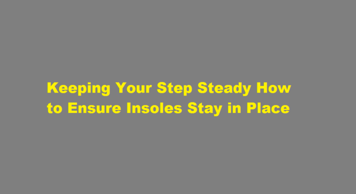 How to make insoles stay in place