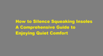 How to Silence Squeaking Insoles A Comprehensive Guide to Enjoying Quiet Comfort
