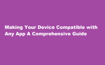 How to make your device compatible with any app