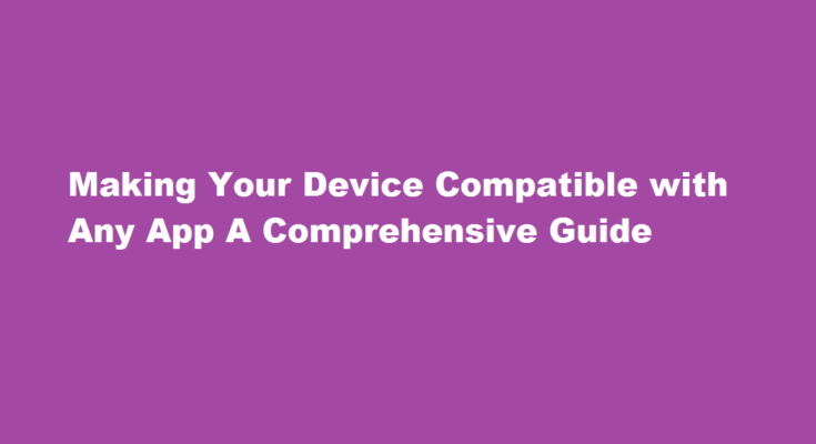 How to make your device compatible with any app