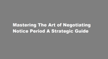 Mastering The Art of Negotiating Notice Period A Strategic Guide