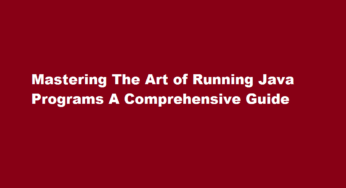 Mastering The Art of Running Java Programs A Comprehensive Guide