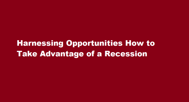 How to take advantage of recession