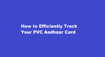 How to Efficiently Track Your PVC Aadhaar Card