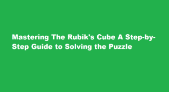 Mastering The Rubik’s Cube A Step-by-Step Guide to Solving the Puzzle
