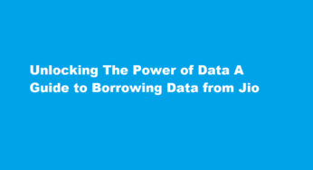 Unlocking The Power of Data A Guide to Borrowing Data from Jio