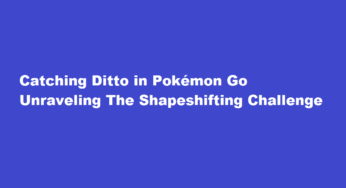 Catching Ditto in Pokémon Go Unraveling The Shapeshifting Challenge