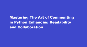 Mastering The Art of Commenting in Python Enhancing Readability and Collaboration