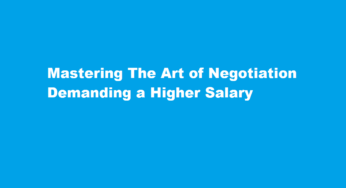 Mastering The Art of Negotiation Demanding a Higher Salary