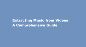 Extracting Music from Videos A Comprehensive Guide