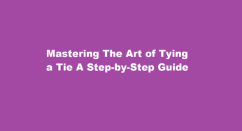 Mastering The Art of Tying a Tie A Step-by-Step Guide