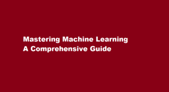Mastering Machine Learning A Comprehensive Guide