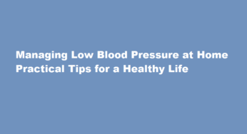 Managing Low Blood Pressure at Home Practical Tips for a Healthy Life