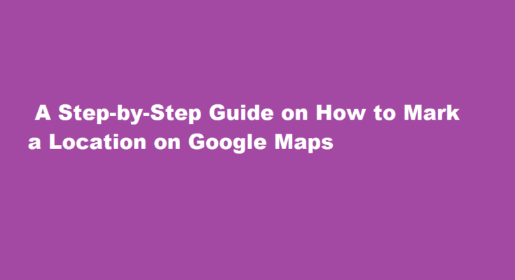 how to mark location on Google map