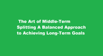 The Art of Middle-Term Splitting A Balanced Approach to Achieving Long-Term Goals