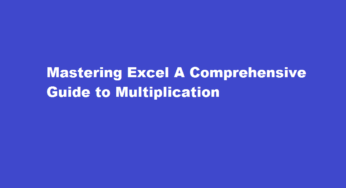 Mastering Excel A Comprehensive Guide to Multiplication