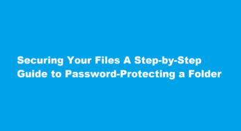Securing Your Files A Step-by-Step Guide to Password-Protecting a Folder