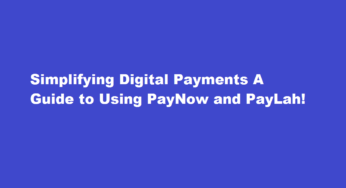 Simplifying Digital Payments A Guide to Using PayNow and PayLah!