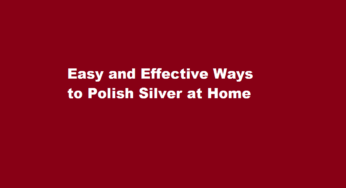 Easy and Effective Ways to Polish Silver at Home