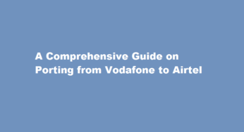 A Comprehensive Guide on Porting from Vodafone to Airtel