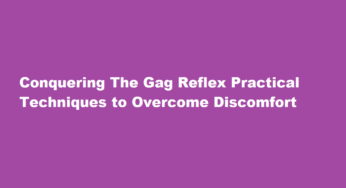 Conquering The Gag Reflex Practical Techniques to Overcome Discomfort