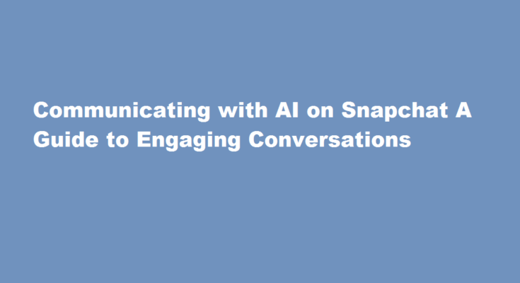 how to talk to ai on snapchat