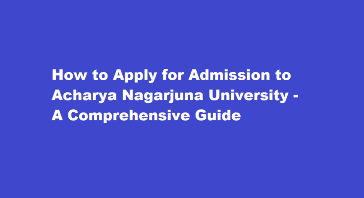 How can I apply for admission to Acharya Nagarjuna University