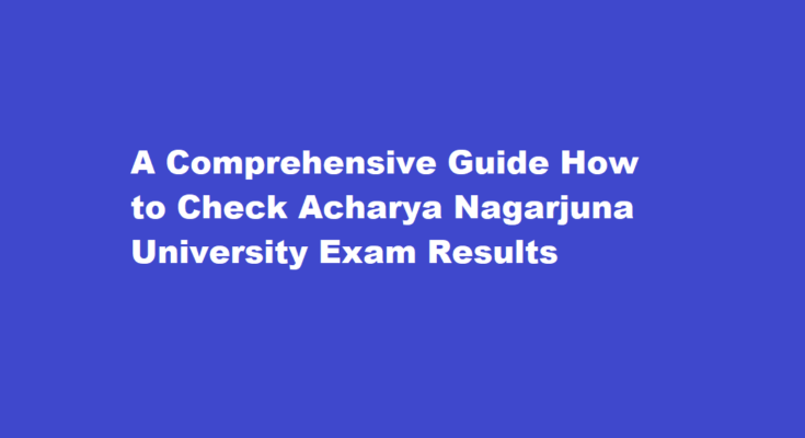 How can I check my Acharya Nagarjuna University exam results