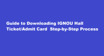 Guide to Downloading IGNOU Hall Ticket/Admit Card Step-by-Step Process